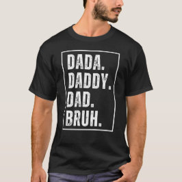 Dada Papa Papa Papa Bruh heeft Vaderdag in nood T-shirt