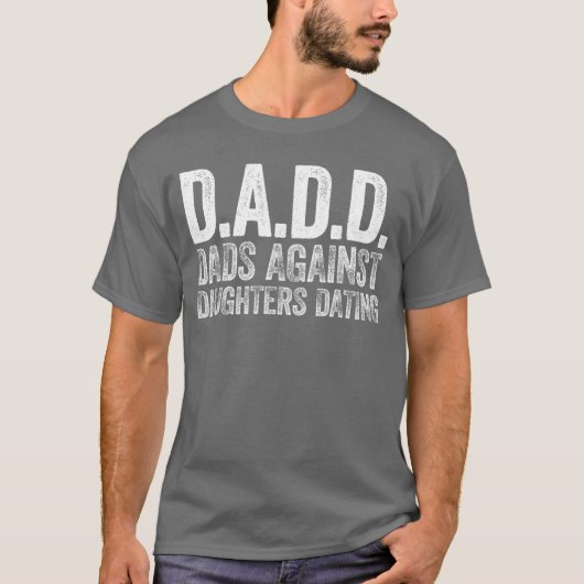 DADD Dads Tegen Dochters die met Mannen Datem DADD T-shirt (Voorkant)