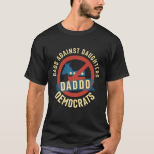 Daddd Dads against Daughters Dating Democraten T-shirt