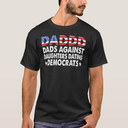 Dadded Dads Against Daughter Dating Democro T-shirt (Voorkant)