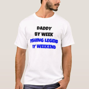 Daddy by Week Vist Legend By Weekend T-shirt