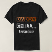 DADDY chill i got this   T-shirt (Design voorkant)