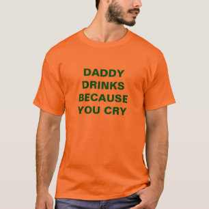 DADDY DRINK OMDAT U KRUIST T-SHIRT