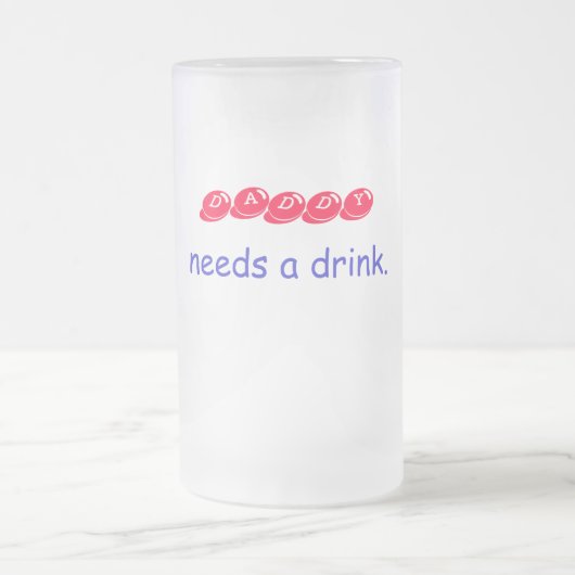 DADDY, heeft een drink nodig. Matglas Bierpul (Center)