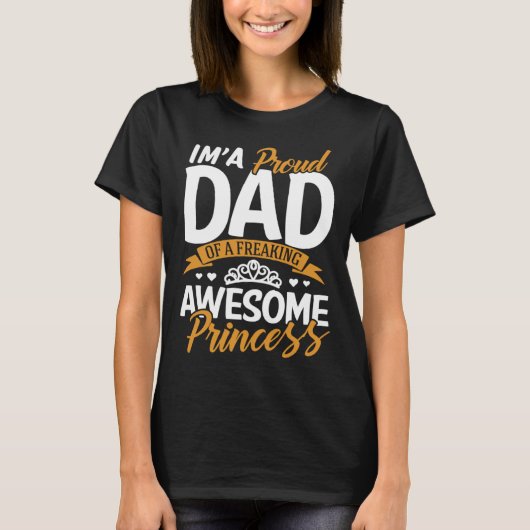 Daddy  I m A Proud Dad Freaking Awesome Princess F T-shirt (Voorkant)