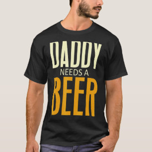 Daddy Needs A Beer Beer Dad Father's Day Drinkin T-shirt