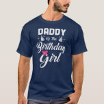 Daddy of the birthday daughter girl matching t-shirt<br><div class="desc">Daddy of the birthday daughter girl matching families for dad Gift. Perfect gift for your dad,  mom,  papa,  men,  women,  friend and Famy members on Thanksgiving Day,  Christmas Day,  Mothers Day,  Fathers Day,  4th of July,  1776 Independent day,  Veterans Day,  Halloween Day,  Patrick's Day</div>