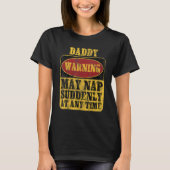 Daddy Warning May Nap Suddenly At Any Time_1 T-shirt (Voorkant)