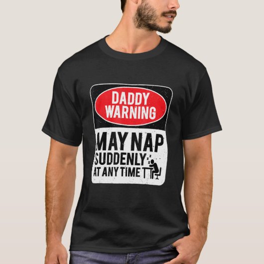 Daddy Warning May Nap Suddenly At Any Time, Sarcas T-shirt (Voorkant)