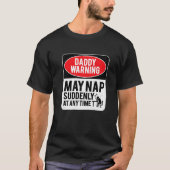 Daddy Warning May Nap Suddenly At Any Time, Sarcas T-shirt (Voorkant)