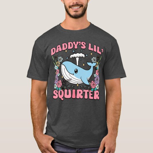 Daddy's Lill Squirter Inappropriate Unhinged Humor T-shirt (Voorkant)