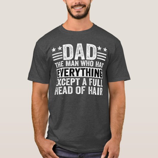 Dadhe Man Who Has Everything Ecept A Full Head Of T-shirt (Voorkant)