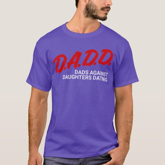 Dads Against Daughters Dating DADD FUNNY Fathers D T-shirt (Voorkant)