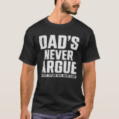 Dads Never Argue We Just Explain Why We Right  2 T-shirt (Voorkant)