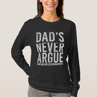 Dads Never Argue We Just Explain Why We Right  3 T-shirt