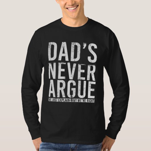 Dads Never Argue We Just Explain Why We Right  3 T-shirt (Voorkant)