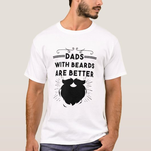 Dads With Beards Are Better Funny Bearded Man Dad T-shirt (Voorkant)