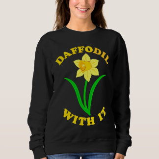 Daffodil With it  Spring Bloom Flower Pun Cute Jok Trui
