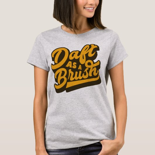 Daft As a Brush Yorkshire English Idiom Tee Shirt (Voorkant)