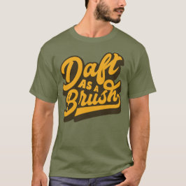 Daft As a Brush Yorkshire English Slang T-shirt