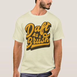 Daft As a Brush Yorkshire English Slang T-shirt