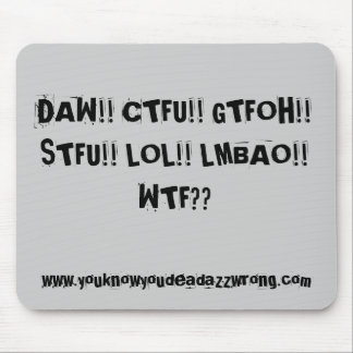 DAG! CTFU! GTFOH! STFU! LOL! WTF?,... MUISMAT