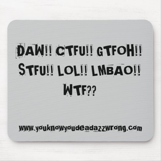 DAG! CTFU! GTFOH! STFU! LOL! WTF?,... MUISMAT (Voorkant)