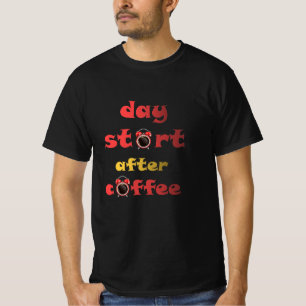 Dag start na koffie t-shirt