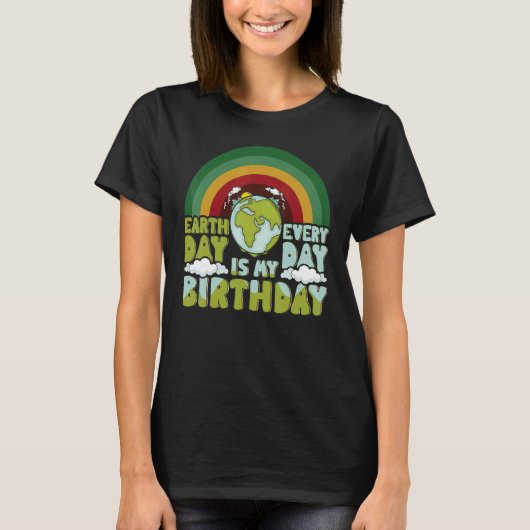 Dag van de Aarde Elke dag is mijn geboortedag rege T-shirt (Voorkant)