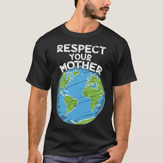 Dag van de Aarde Elke dag Respecteer je moeder T-shirt (Voorkant)