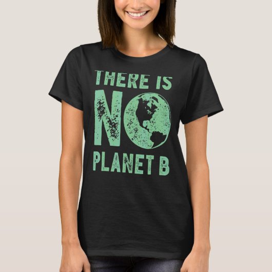Dag van de Aarde Er is geen milieu van planeet B v T-shirt (Voorkant)