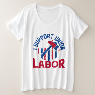 Dag van de Arbeid - Ik steun vakbondsarbeid Grote Maat T-shirt