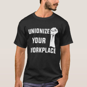 Dag van de Arbeid Werkers Unioniseren uw werkplek T-shirt