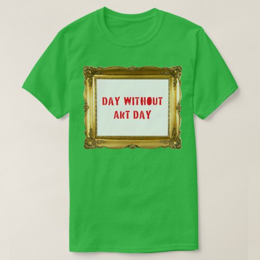 Dag zonder Art Day T-shirt (Design voorkant)