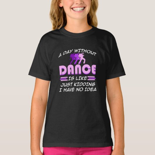 Dag zonder Dans Ik heb geen idee hoe dansers danse T-shirt (Voorkant)