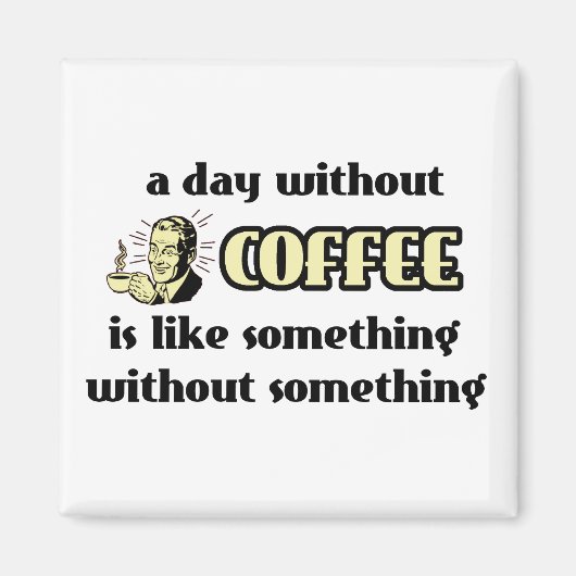 Dag Zonder Koffie Grappige Magneet Humor (Voorkant)