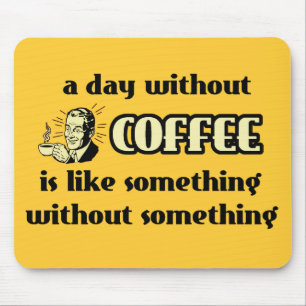 Dag Zonder Koffie Grappige Muismat Humor