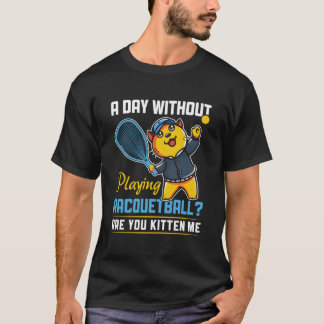 Dag Zonder Racquetball Te Spelen Racquetball Spele T-shirt
