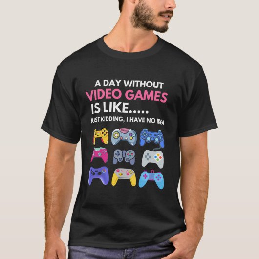 Dag zonder videospelletjes is net alsof ik dood be t-shirt (Voorkant)