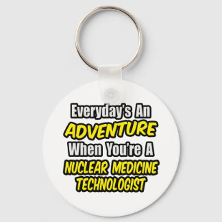 Dagelijks is een avontuur ... Nuclear Med Tech Sleutelhanger