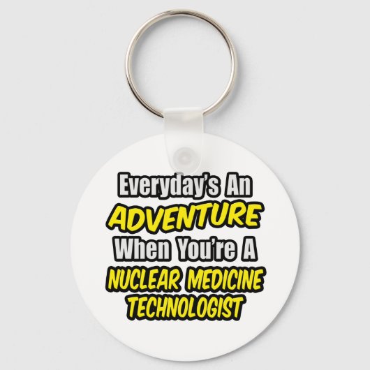 Dagelijks is een avontuur ... Nuclear Med Tech Sleutelhanger (Voorkant)
