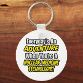Dagelijks is een avontuur ... Nuclear Med Tech Sleutelhanger (Voorkant)