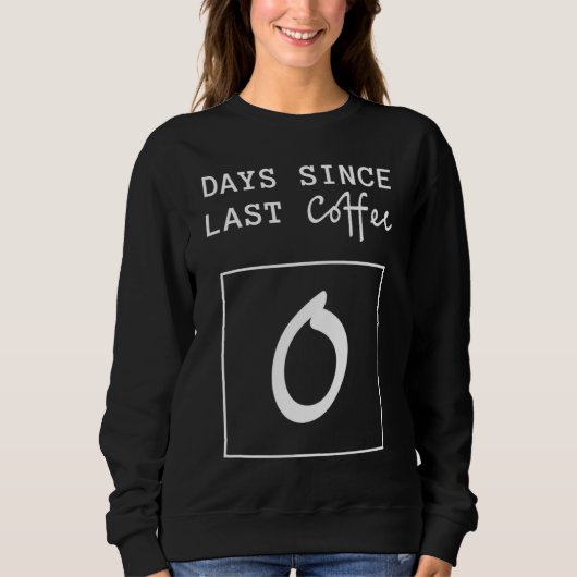 dagen sinds laatste koffie teller grappig trui (Voorkant)