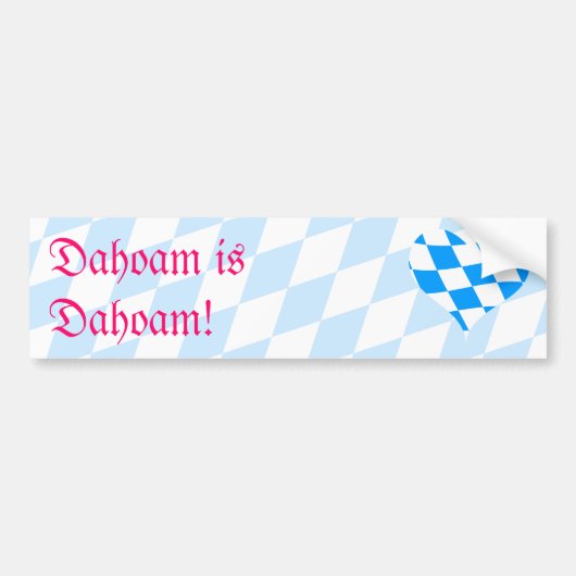 Dahoam is dahoam! bumpersticker (Voorkant)