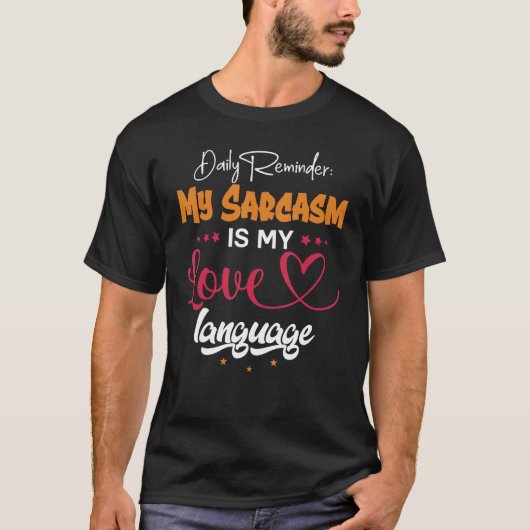 Daily Reminder My Sarcasm Is My Love Tongue T-shirt (Voorkant)