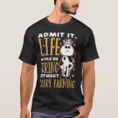 Dairy Farmer Life Would Be Boring Without Dairy Fa T-shirt (Voorkant)