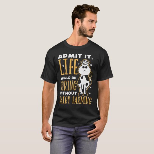 Dairy Farmer Life Would Be Boring Without Dairy Fa T-shirt (Voorkant volledig)