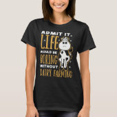 Dairy Farmer Life Would Be Boring Without Dairy Fa T-shirt (Voorkant)