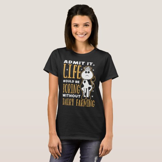 Dairy Farmer Life Would Be Boring Without Dairy Fa T-shirt (Voorkant volledig)