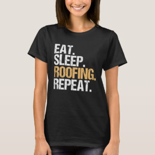 Dak Tiler Eet Slaap Dakbedekking Herhaal Roofer T-shirt